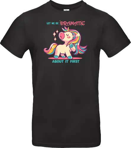 Let me be Dramatic Unicorn - Einhorn, Wange, Drama, unicorn, funny unicorn, pink unicorn, cute unicorn, fabulous, drama queen, hair, magical, fantasy, kawaii unicorn, pastel, sass - Standard T-Shirt
