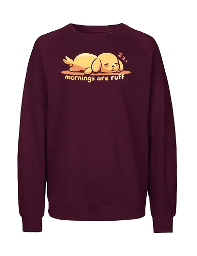 Mornings are Ruff - morning person, ruff, Morgen, rau, Hund, golden retriever, ruff morning, mornings are ruff, dog, sleepy, tired dog, sleepy dog, puppy, bad mornings, labrador - Fairtrade Sweatshirt