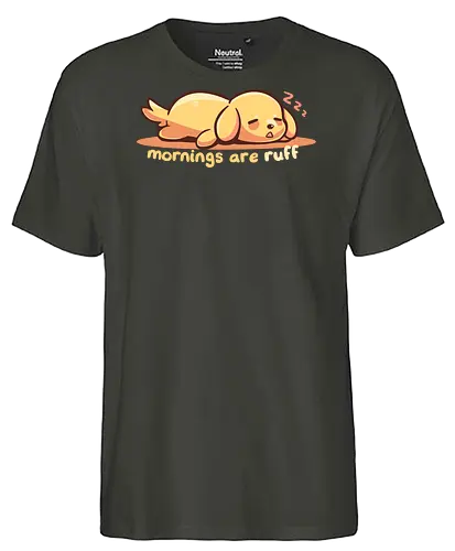 Mornings are Ruff - morning person, ruff, Morgen, rau, Hund, golden retriever, ruff morning, mornings are ruff, dog, sleepy, tired dog, sleepy dog, puppy, bad mornings, labrador - Fairtrade T-Shirt