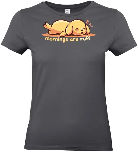Mornings are Ruff - morning person, ruff, Morgen, rau, Hund, golden retriever, ruff morning, mornings are ruff, dog, sleepy, tired dog, sleepy dog, puppy, bad mornings, labrador - Standard T-Shirt (Women)