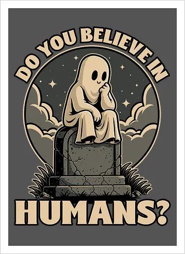 Ghost Believe in Humans - Graveyard, Tombstones, Tombstone, Ghost, I Believe, Believe, Humans, Human, Humanity, Creepy, Scary, Creepy Cute, Scary Cute, Spooky Season, Spooky, Spooky Cute, Spooky Art, Spooky Halloween, Spooky Cartoon, Halloween Vibes, Halloween, Halloween Season Art, Fun, Funny, Cute, Creature - Artprint