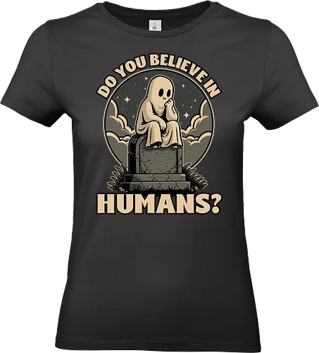 Ghost Believe in Humans - Graveyard, Tombstones, Tombstone, Ghost, I Believe, Believe, Humans, Human, Humanity, Creepy, Scary, Creepy Cute, Scary Cute, Spooky Season, Spooky, Spooky Cute, Spooky Art, Spooky Halloween, Spooky Cartoon, Halloween Vibes, Halloween, Halloween Season Art, Fun, Funny, Cute, Creature - Standard T-Shirt (Women)