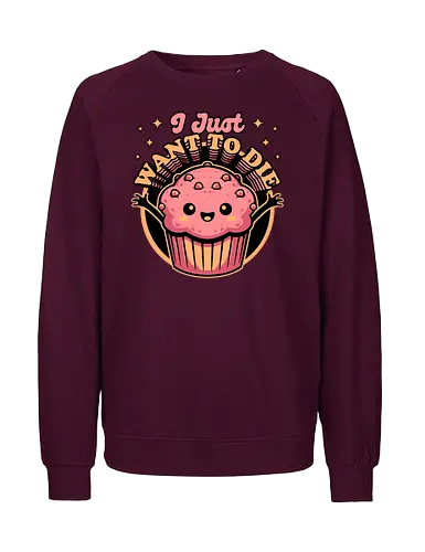 Muffin Dark Humor - Muffin, Die, Death, Dark, Dark Comedy, Dark Humor, Darkness, Cute, Adorable, Fast Food, Food, Junk Food, Cake, Cupcakes, Cupcake, Snacks, Snack, Snack Time, Snacking, Dessert, Irony, Sarcasm, Sarcastic, Sarcastic Art, Sarcastic Humor, Jokes, Joke, Healthy, Smile, Happy, Sadness, Sad, Happiness, Depressed, Depression - Fairtrade Sweatshirt