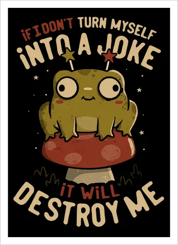 Turning Myself Into A Joke - mushroom, dark humor, sarcastic, funny, koalatees, koala, koalastudio, frog, toad, anxious, overthinker, introvert - Artprint