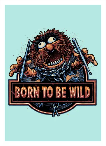 Born to be Wild - Musical, characters, comedy, puppet, TV show, wild - Artprint