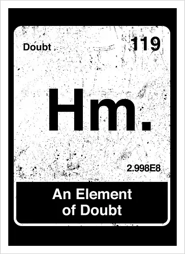 Hm an element of doubt - science, elements table, periodic table, hm, element of doubt, funny - Artprint
