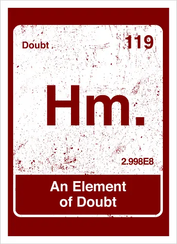 Hm an element of doubt - science, elements table, periodic table, hm, element of doubt, funny - Artprint