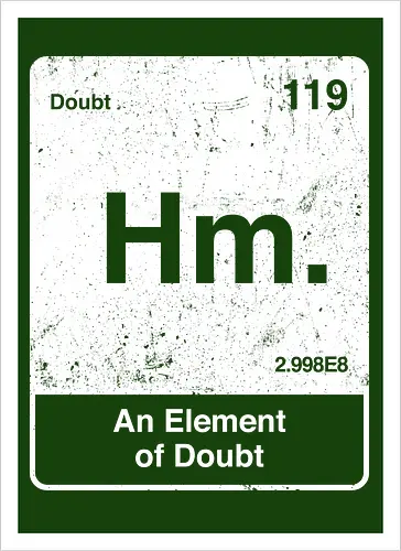 Hm an element of doubt - science, elements table, periodic table, hm, element of doubt, funny - Artprint