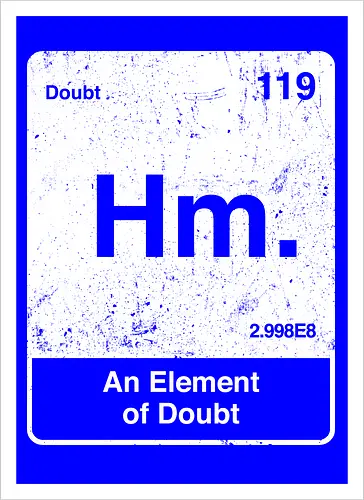 Hm an element of doubt - science, elements table, periodic table, hm, element of doubt, funny - Artprint