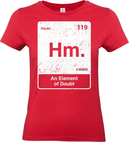 Hm an element of doubt - science, elements table, periodic table, hm, element of doubt, funny - Standard T-Shirt (Women)