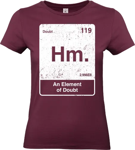 Hm an element of doubt - science, elements table, periodic table, hm, element of doubt, funny - Standard T-Shirt (Women)