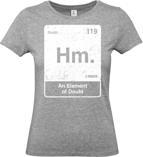 Hm an element of doubt - science, elements table, periodic table, hm, element of doubt, funny - Standard T-Shirt (Women)