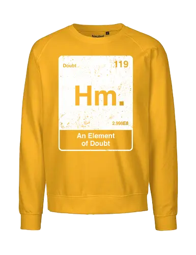 Hm an element of doubt - science, elements table, periodic table, hm, element of doubt, funny - Fairtrade Sweatshirt