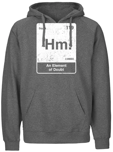 Hm an element of doubt - science, elements table, periodic table, hm, element of doubt, funny - Fairtrade Hoodie