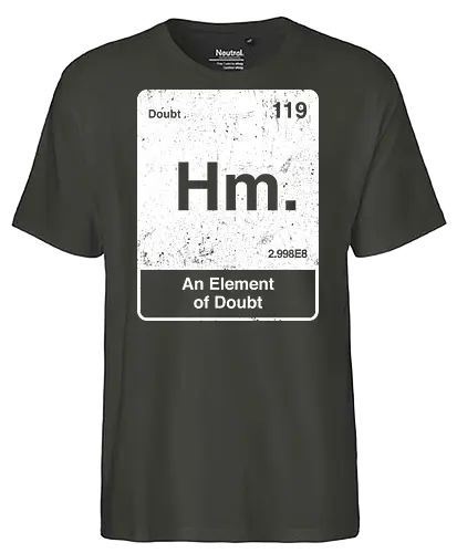 Hm an element of doubt - science, elements table, periodic table, hm, element of doubt, funny - Fairtrade T-Shirt