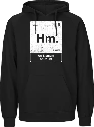 Hm an element of doubt - science, elements table, periodic table, hm, element of doubt, funny - Fairtrade Hoodie