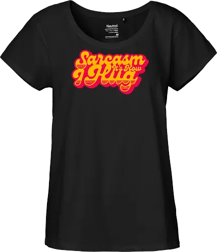 Sarcasm Its How I Hug - sarcasm, funny, funny gift, funny quote, funny sarcasm, funny slogan, funnytee, humor, joke, sarcasm sayings, sarcastic, sarcastic saying, funny saying, sarcasm lover, sarcastic gift - Fairtrade Girl Shirt
