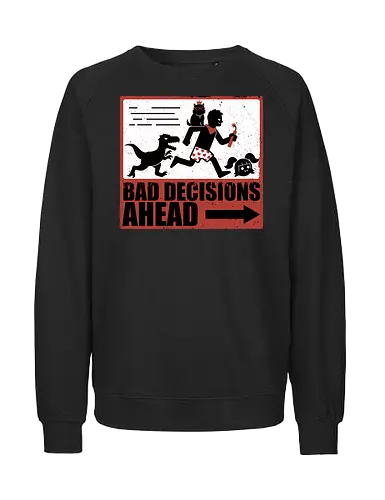 Dungeon Crawler Bad Decisions - Chaos, Velociraptor, Dinosaur, Bad Decisions, Destroy, Plan, Nerd, Geek, Fantasy, Adventure, Rpg, Litrpg, Book, Books, Bookworm, Science Fantasy, Science Fiction, Scifi, Cat, Pet, Carl, Funny, Post-apocalyptic, Apocalypse, Post Apocalyptic, Apocalyptic Cats, Postapocalypse, Post-apocalypse, Poster, Action, Punk, Explosion, Explosive, Books, Book, Crawler, Dungeon Crawler, Geometric, Anarchy, Anarchist, Sign - Fairtrade Sweatshirt