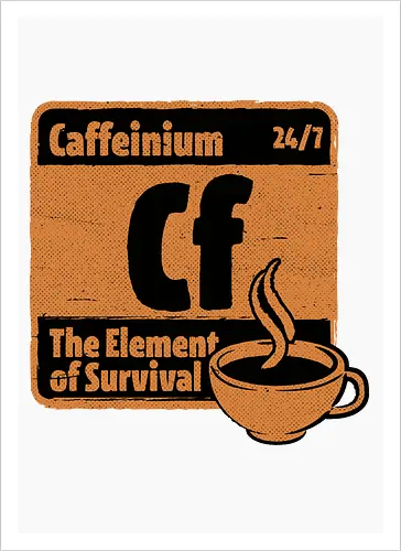 Element of Coffee - Science, Scientist, Sciencific, Science Art, Scientists, Science Humor, Chemistry, Chemistry Joke, Chemistry Humor, Biology, Coffee, Coffee Shop, Coffee Time, Coffee Cup, Coffee Addict, Science Joke, Funny Science, Retro Science, Sarcastic Science, Vintage Science, Funny Science Quote, Periodic Table, Periodic Table Joke, Periodic Table Parody, Stem, Humor, Joke, Fun, Funny, Sarcasm, Sarcastic, Irony, Ironic, Research, Physics - Artprint