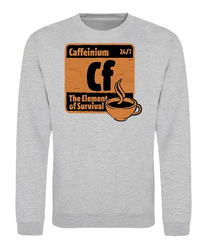 Element of Coffee - Science, Scientist, Sciencific, Science Art, Scientists, Science Humor, Chemistry, Chemistry Joke, Chemistry Humor, Biology, Coffee, Coffee Shop, Coffee Time, Coffee Cup, Coffee Addict, Science Joke, Funny Science, Retro Science, Sarcastic Science, Vintage Science, Funny Science Quote, Periodic Table, Periodic Table Joke, Periodic Table Parody, Stem, Humor, Joke, Fun, Funny, Sarcasm, Sarcastic, Irony, Ironic, Research, Physics - Sweatshirt