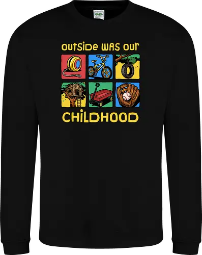 Outside Was Our Childhood - 90s nostalgia, 80s, 90s kids, adventure, childhood, classic, gen x humor, generation x, im this old, nostalgic, outdoors, outside, retro, sarcastic, vintage - Sweatshirt
