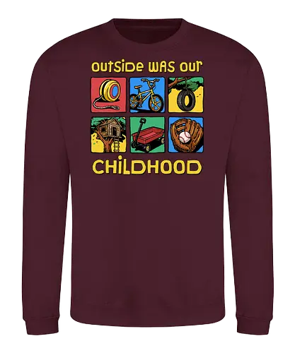 Outside Was Our Childhood - 90s nostalgia, 80s, 90s kids, adventure, childhood, classic, gen x humor, generation x, im this old, nostalgic, outdoors, outside, retro, sarcastic, vintage - Sweatshirt