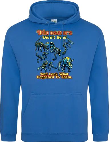 Dinosaurs Didn't Read - dinosaurs didnt read, back to school, book lover, bookworm, dinosaur, education, first day of school, fossil, library, paleontology, prehistoric, reading, student, teacher day, teacher life - Standard Hoodie