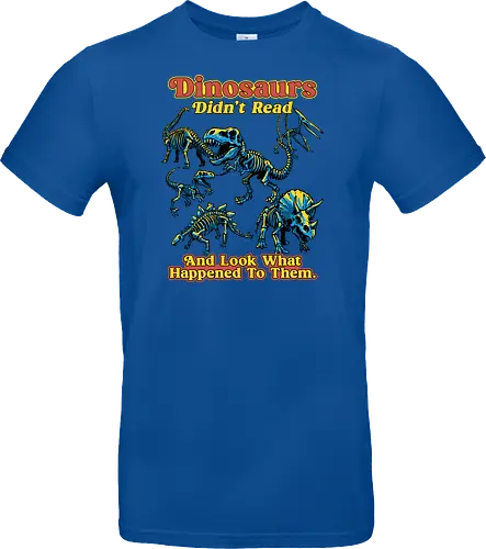 Dinosaurs Didn't Read - dinosaurs didnt read, back to school, book lover, bookworm, dinosaur, education, first day of school, fossil, library, paleontology, prehistoric, reading, student, teacher day, teacher life - Standard T-Shirt