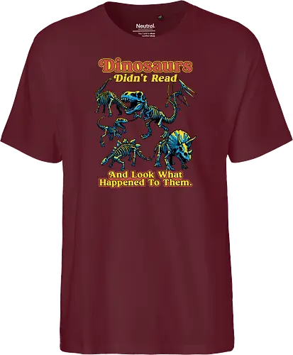 Dinosaurs Didn't Read - dinosaurs didnt read, back to school, book lover, bookworm, dinosaur, education, first day of school, fossil, library, paleontology, prehistoric, reading, student, teacher day, teacher life - Fairtrade T-Shirt