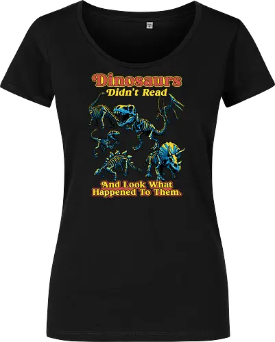 Dinosaurs Didn't Read - dinosaurs didnt read, back to school, book lover, bookworm, dinosaur, education, first day of school, fossil, library, paleontology, prehistoric, reading, student, teacher day, teacher life - Women T-Shirt