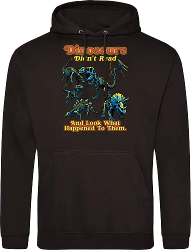 Dinosaurs Didn't Read - dinosaurs didnt read, back to school, book lover, bookworm, dinosaur, education, first day of school, fossil, library, paleontology, prehistoric, reading, student, teacher day, teacher life - Standard Hoodie