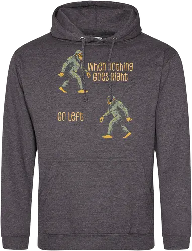 When Nothing Goes Right Go Left - when nothing goes right go left, bigfoot, creature, cryptid, cryptozoology, dont give up, folklore, inspiration, inspirational, monster, motivation, motivational, motivational quote, never give up, sasquatch - Standard Hoodie