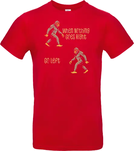 When Nothing Goes Right Go Left - when nothing goes right go left, bigfoot, creature, cryptid, cryptozoology, dont give up, folklore, inspiration, inspirational, monster, motivation, motivational, motivational quote, never give up, sasquatch - Standard T-Shirt