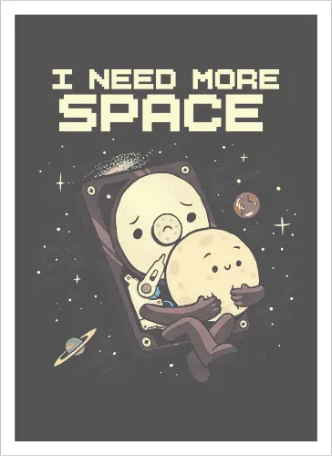I Need More Space - i need more space, astronaut, computer geek, cosmos, data, galaxy, hard drive, i need space, it, outer space, physics, planets, space, technology, universe - Artprint