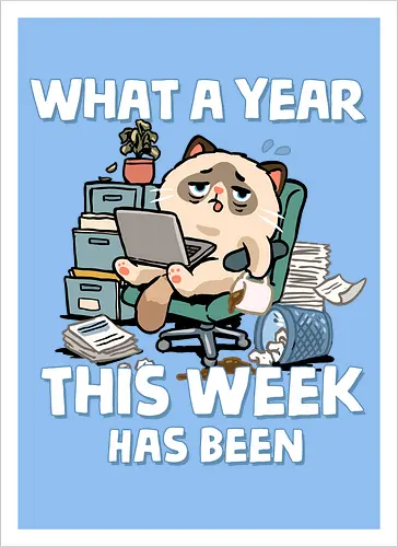 What A Year This Week Has Been - student life, teacher life, tired, weekend, what a year, work humor, cat, back to school, burnout, coffee, exhausted, friday, meme, monday, office humor - Artprint