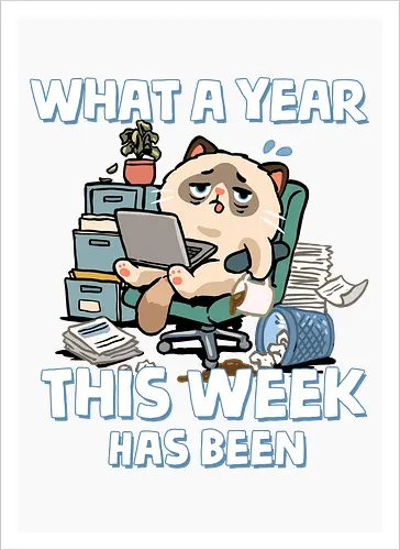 What A Year This Week Has Been - student life, teacher life, tired, weekend, what a year, work humor, cat, back to school, burnout, coffee, exhausted, friday, meme, monday, office humor - Artprint
