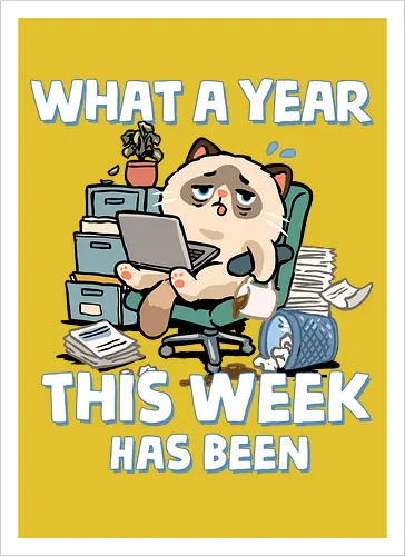 What A Year This Week Has Been - student life, teacher life, tired, weekend, what a year, work humor, cat, back to school, burnout, coffee, exhausted, friday, meme, monday, office humor - Artprint