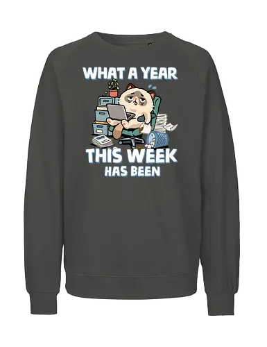 What A Year This Week Has Been - student life, teacher life, tired, weekend, what a year, work humor, cat, back to school, burnout, coffee, exhausted, friday, meme, monday, office humor - Fairtrade Sweatshirt