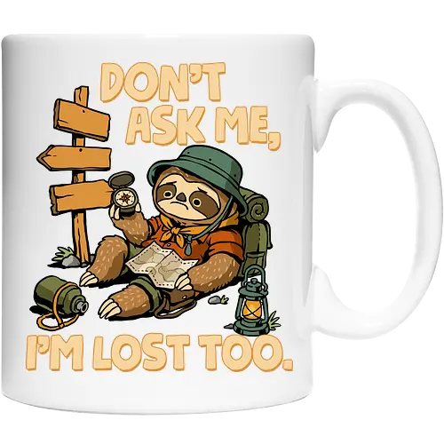 Don't Ask Me I'm Lost Too - dont ask me, adventure, camping, funny sarcasm, hiking, humor, joke, lost, nature, outdoors, sarcasm, sarcastic, sloth, stupid question, travel - Cup