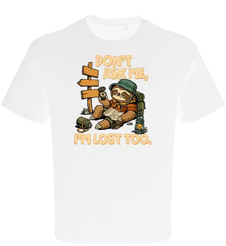 Don't Ask Me I'm Lost Too - dont ask me, adventure, camping, funny sarcasm, hiking, humor, joke, lost, nature, outdoors, sarcasm, sarcastic, sloth, stupid question, travel - Oversize T-Shirt