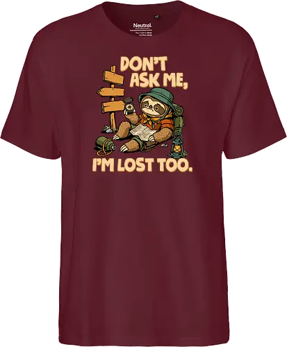 Don't Ask Me I'm Lost Too - dont ask me, adventure, camping, funny sarcasm, hiking, humor, joke, lost, nature, outdoors, sarcasm, sarcastic, sloth, stupid question, travel - Fairtrade T-Shirt