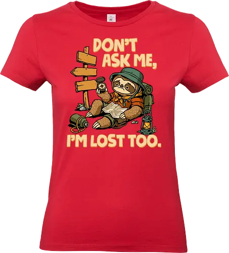 Don't Ask Me I'm Lost Too - dont ask me, adventure, camping, funny sarcasm, hiking, humor, joke, lost, nature, outdoors, sarcasm, sarcastic, sloth, stupid question, travel - Standard T-Shirt (Women)