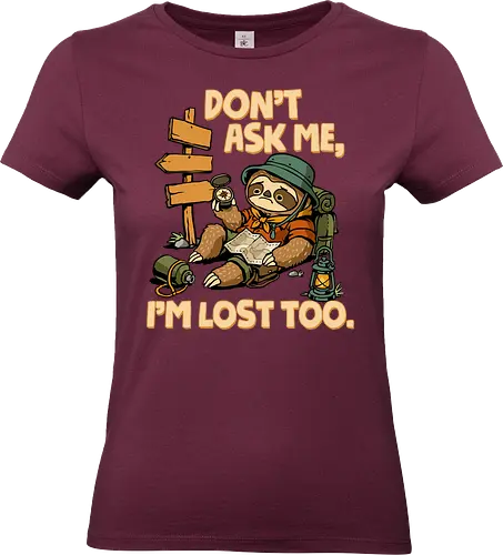 Don't Ask Me I'm Lost Too - dont ask me, adventure, camping, funny sarcasm, hiking, humor, joke, lost, nature, outdoors, sarcasm, sarcastic, sloth, stupid question, travel - Standard T-Shirt (Women)