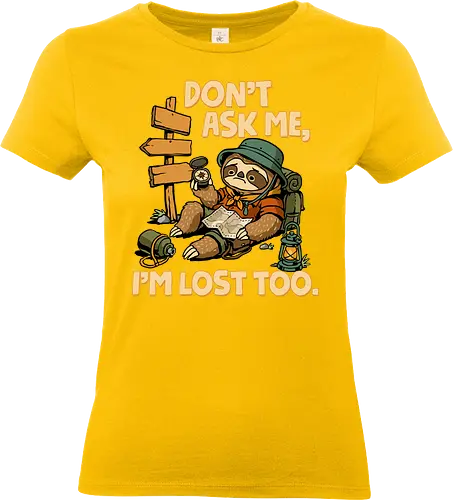 Don't Ask Me I'm Lost Too - dont ask me, adventure, camping, funny sarcasm, hiking, humor, joke, lost, nature, outdoors, sarcasm, sarcastic, sloth, stupid question, travel - Standard T-Shirt (Women)
