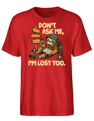 Don't Ask Me I'm Lost Too - dont ask me, adventure, camping, funny sarcasm, hiking, humor, joke, lost, nature, outdoors, sarcasm, sarcastic, sloth, stupid question, travel - Fairtrade T-Shirt