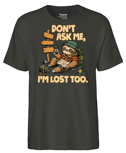 Don't Ask Me I'm Lost Too - dont ask me, adventure, camping, funny sarcasm, hiking, humor, joke, lost, nature, outdoors, sarcasm, sarcastic, sloth, stupid question, travel - Fairtrade T-Shirt