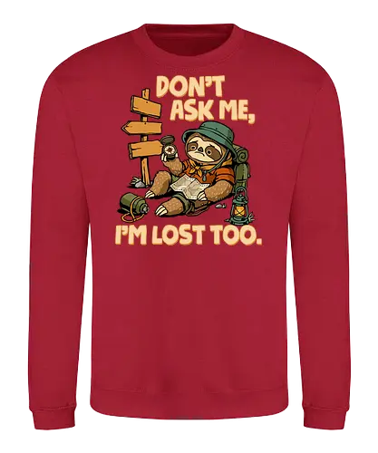 Don't Ask Me I'm Lost Too - dont ask me, adventure, camping, funny sarcasm, hiking, humor, joke, lost, nature, outdoors, sarcasm, sarcastic, sloth, stupid question, travel - Sweatshirt