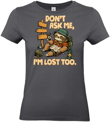Don't Ask Me I'm Lost Too - dont ask me, adventure, camping, funny sarcasm, hiking, humor, joke, lost, nature, outdoors, sarcasm, sarcastic, sloth, stupid question, travel - Standard T-Shirt (Women)