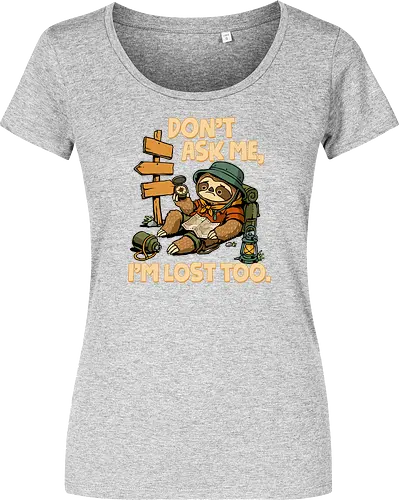 Don't Ask Me I'm Lost Too - dont ask me, adventure, camping, funny sarcasm, hiking, humor, joke, lost, nature, outdoors, sarcasm, sarcastic, sloth, stupid question, travel - Women T-Shirt