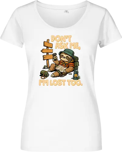 Don't Ask Me I'm Lost Too - dont ask me, adventure, camping, funny sarcasm, hiking, humor, joke, lost, nature, outdoors, sarcasm, sarcastic, sloth, stupid question, travel - Women T-Shirt